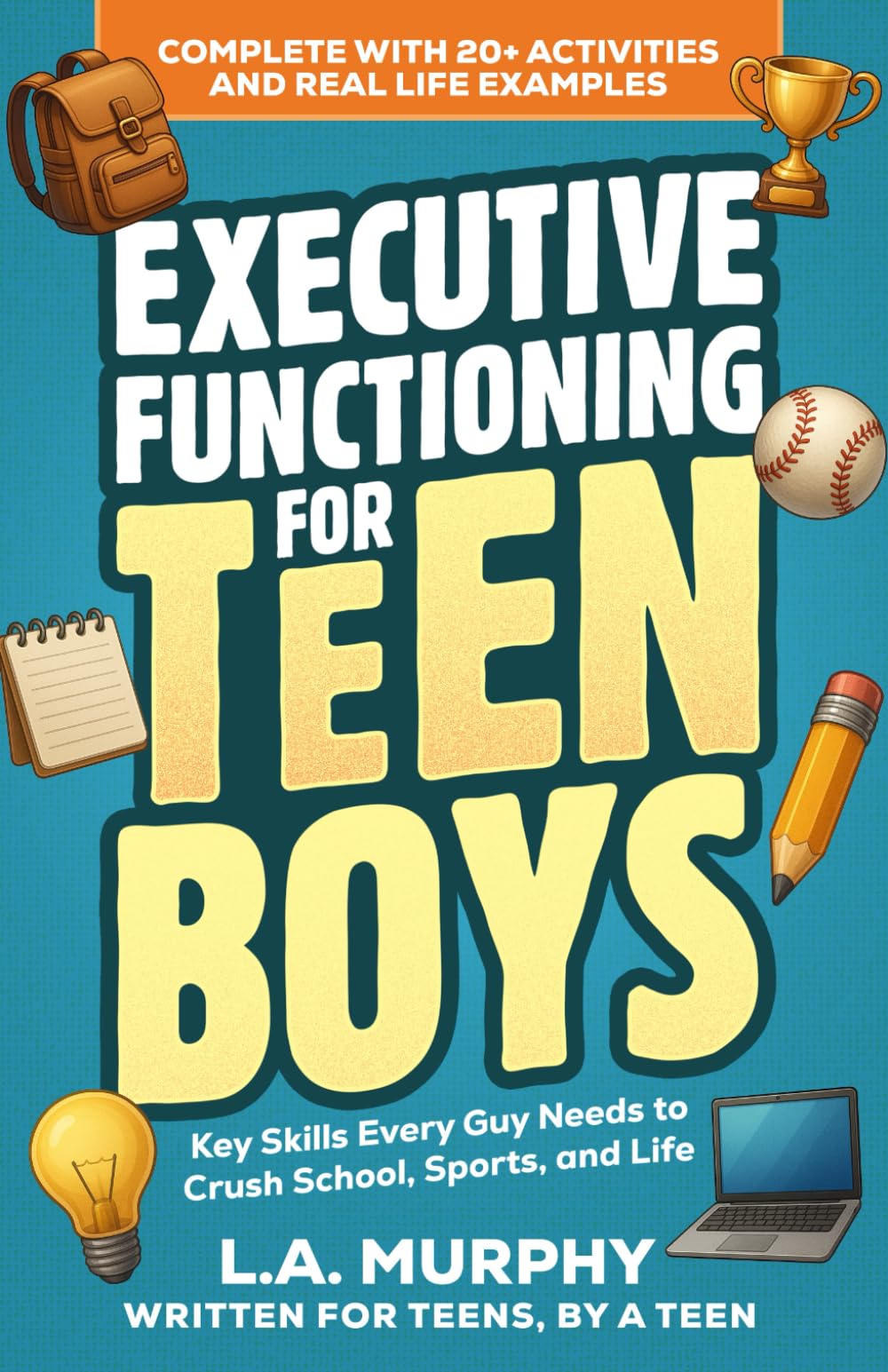 Executive Functioning for Teen Boys: Key Skills Every Guy Needs to Crush School, Sports, and Life - Complete with Exercises and Real Life Examples (Self Help for Teen Boys)-paperback