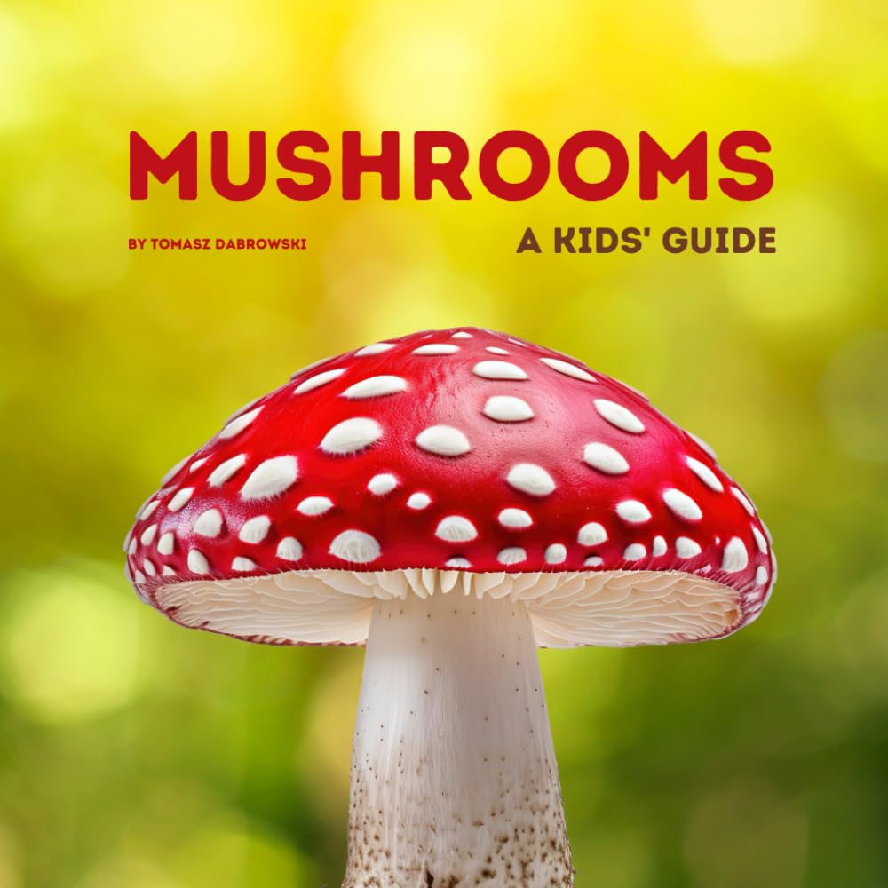 Mushrooms: A Kids' Guide. Fascinating Facts, Look & Learn