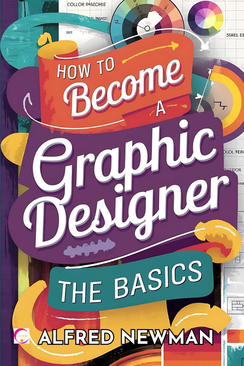 How to Become a Graphic Designer - The Basics