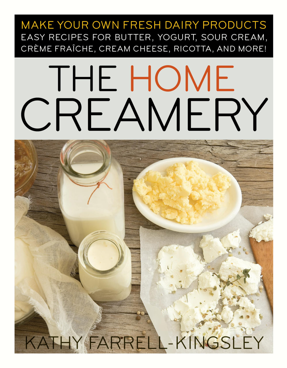 The Home Creamery: Make Your Own Fresh Dairy Products; Easy Recipes for Butter, Yogurt, Sour Cream, Creme Fraiche, Cream Cheese, Ricotta, and More!- paperback
