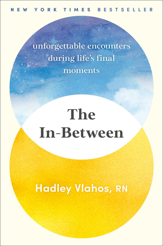 The In-Between: Unforgettable Encounters During Life's Final Moments- HC