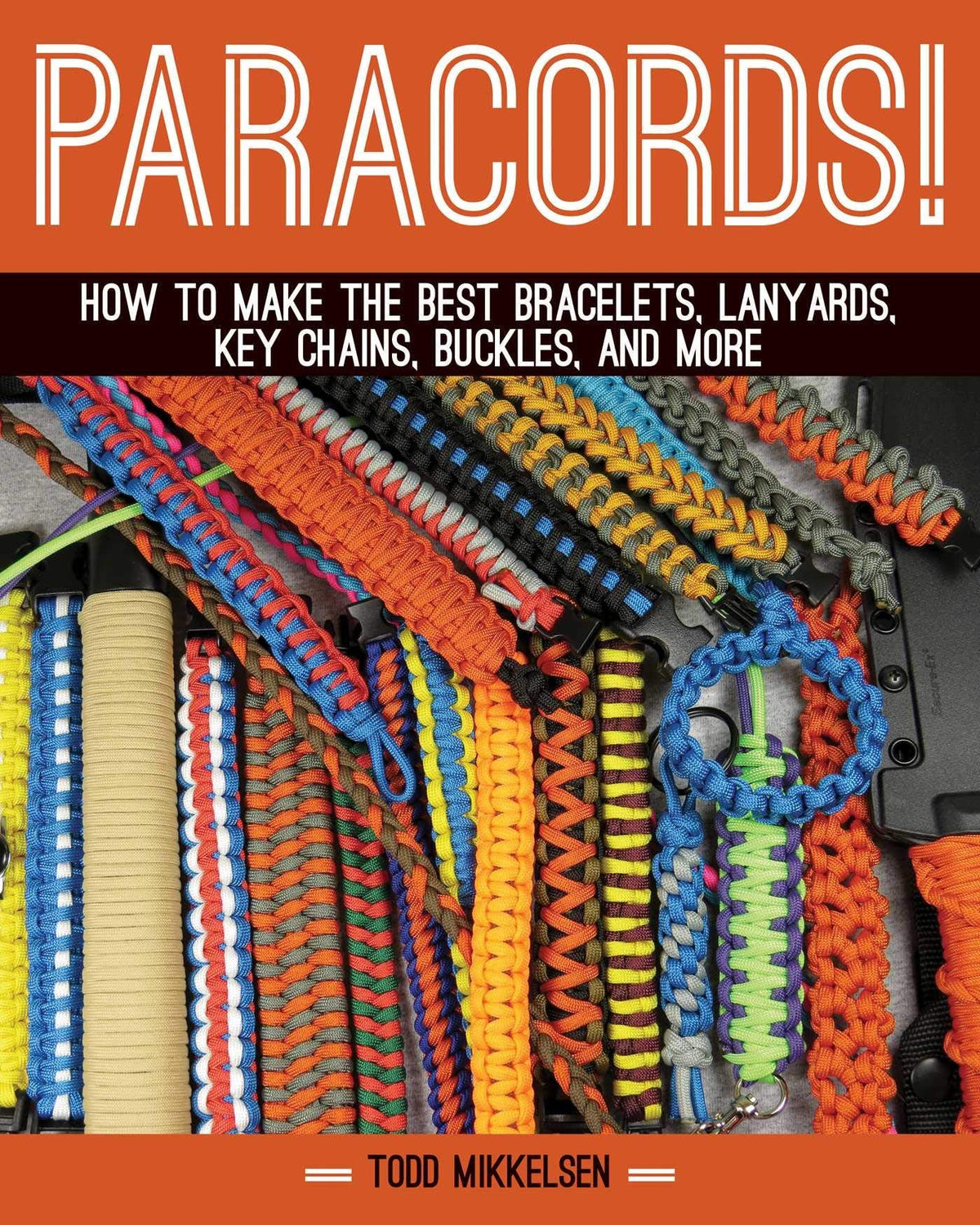 Paracord!: How to Make the Best Bracelets, Lanyards, Key Chains, Buckles, and More- hardcover