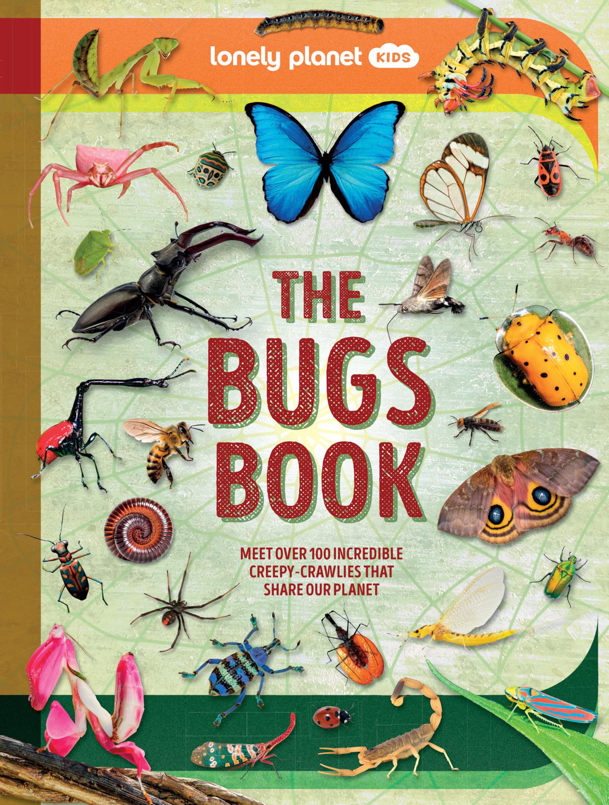 Lonely Planet Kids The Bugs Book: Meet Over 100 Incredible Creepy-Crawlies That Share Our Planet- hardcover