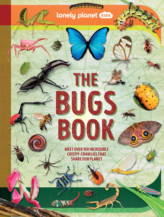 Lonely Planet Kids The Bugs Book: Meet Over 100 Incredible Creepy-Crawlies That Share Our Planet- hardcover
